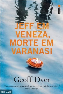 Jeff em Veneza, Morte em Varanasi – Geoff Dyer