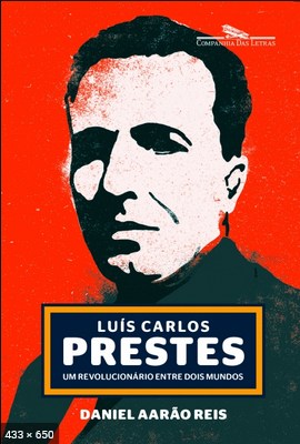 Luis Carlos Prestes - Daniel Aarao Reis