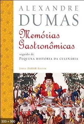 Memorias Gastronomicas de Todos os Tempos – Alexandre Dumas