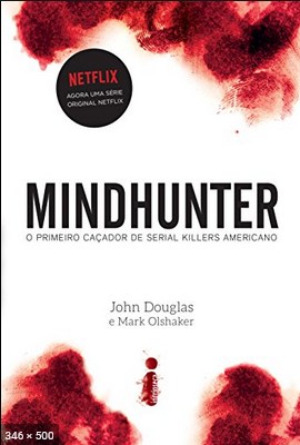 Mindhunter - O Primeiro Cacador De Serial Killers - John Douglas