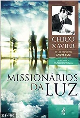 Missionarios da Luz – Francisco Candido Xavier, Andre Luiz