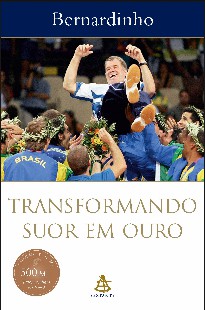 Bernardo Rocha de Rezende - TRANSFORMANDO SUOR EM OURO mobi