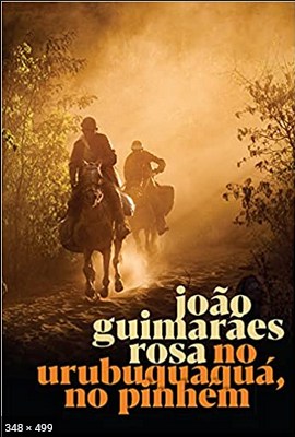 No Urubuquaqua, no Pinhem – Joao Guimaraes Rosa