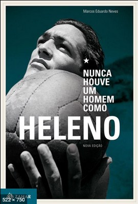 Nunca Houve um Homem Como Helen – Marcos Eduardo Neves