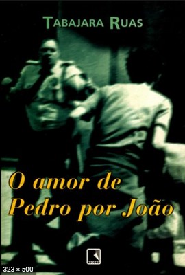 O Amor de Pedro Por Joao – Tabajara Ruas
