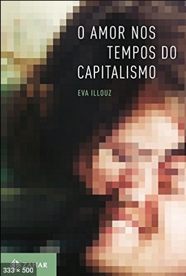 O Amor nos Tempos do Capitalismo - Eva Illouz