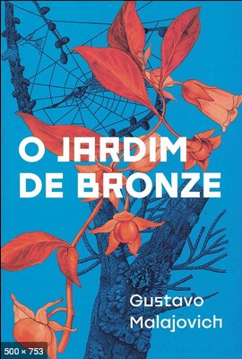 O Jardim de Bronze – Gustavo Malajovich