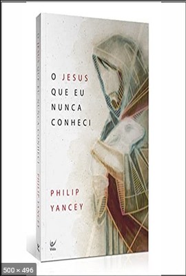 O Jesus que eu Nunca Conheci – Philip Yancey