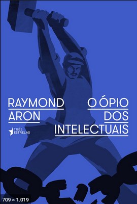 O Opio dos Intelectuais – Raymond Aron