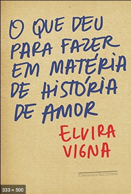 O Que deu para Fazer em Materia de Historia de Amor – Elvira Vigna