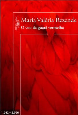 O Voo da Guara Vermelha - Maria Valeria Rezende