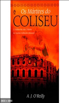 Os Martires do Coliseu - A. J. OReilly - 