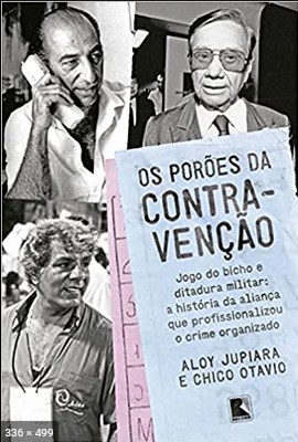 Os poroes da Contravencao - Aloy Jupiara