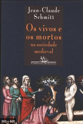 Os Vivos e os Mortos na Sociedade Medieval - Jean-Claude Schmitt