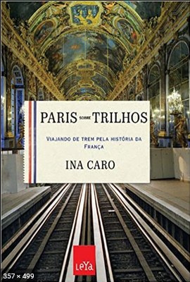 Paris Sobre Trilhos – Ina Caro