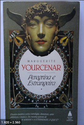 Peregrina e estrangeira - ensaios - Marguerite Yourcenar
