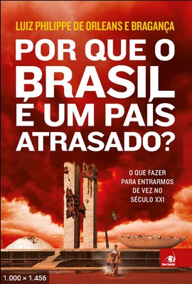 Por que o Brasil e um Pais Atrasado - Luiz Philippe de Orleans e Braganca