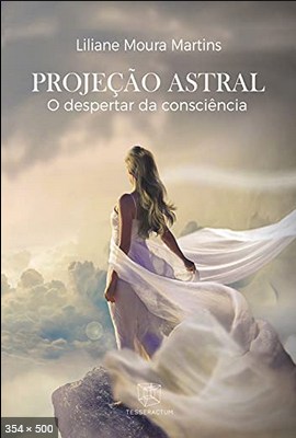 Projecao Astral - O Despertar da Consciencia - Liliane Moura