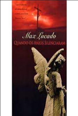 Quando os Anjos Silenciaram – Max Lucado