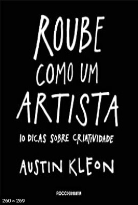 Roube como um artista 10 dicas sobre cria – Austin Kleon