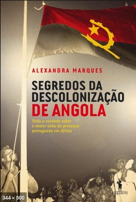 Segredos da Descolonizacao de Angola - Alexandra Marques