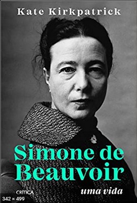 Simone de Beauvoir uma vida – Kate Kirkpatrick