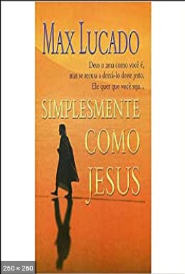 Simplesmente Como Jesus – Max Lucado