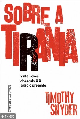 Sobre a Tirania Vinte licoes do seculo XX para o presente - Timothy Snyder