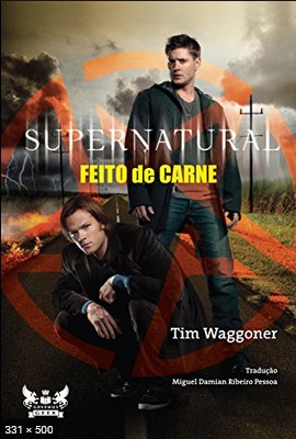 Supernatural - Feito de Carne - Tim Waggoner