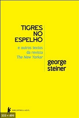 Tigres no Espelho e Outros Textos – George Steiner
