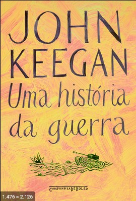 Uma Historia da Guerra – John Keegan