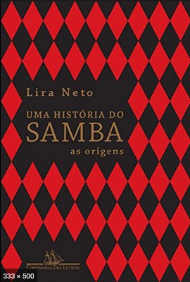 Uma historia do samba As origens – Lira Neto