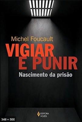 Vigiar e Punir - Nascimento da Prisao - Michel Foucault