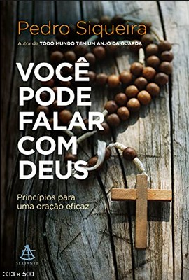 Voce pode falar com Deus Principios para uma oracao eficaz – Pedro Siqueira