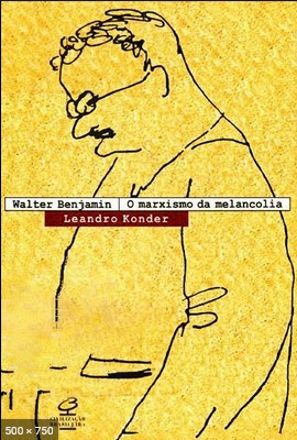 Walter Benjamin, o Marxismo da Melancolia – Leandro Konder