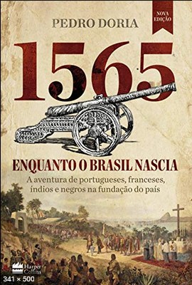 1565 - Enquanto o Brasil Nascia - Pedro Doria