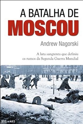 A Batalha De Moscou – Andrew Nagorski