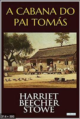 A Cabana do Pai Tomas – Harriet Beecher Stowe