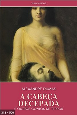 A Cabeca Decepada e Outros Cont - Alexandre Dumas