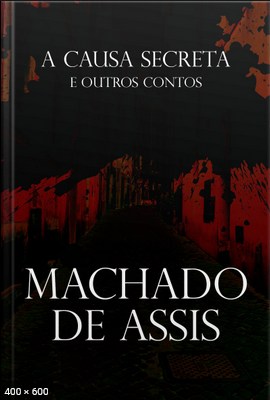 A causa secreta e outros contos - Machado de Assis