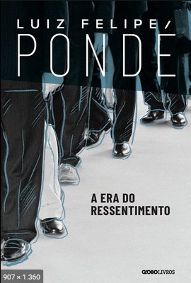 A era do ressentimento – Luiz Felipe Ponde