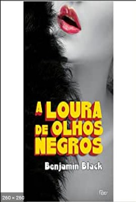 A Loura de Olhos Negros – Benjamin Black