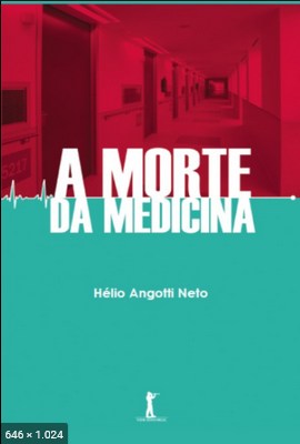 A Morte da Medicina - Helio Angotti Neto