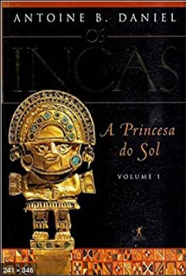 A Princesa do Sol - Os Incas - Antoine B. Daniel