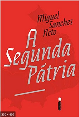 A Segunda Patria - Miguel Sanches Neto