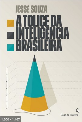 A Tolice da Inteligencia Brasil - Jesse Souza