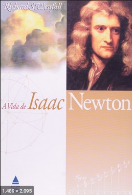 A Vida de Isaac Newton – Richard S. Westfall