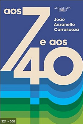 Aos 7 e aos 40 – Joao Luis Anzanello Carrascoza