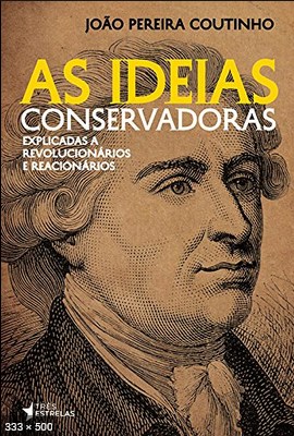 As Ideias Conservadoras – Joao Pereira Coutinho