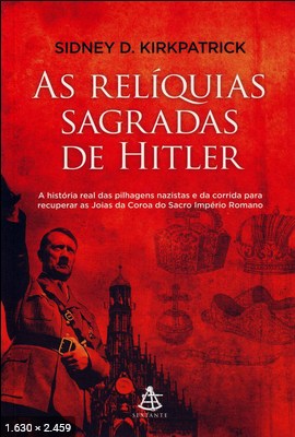 As Reliquias Sagradas de Hitler - Sidney D Kirkpatrick
